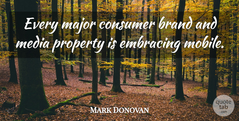 Mark Donovan Quote About Brand, Consumer, Embracing, Major, Media: Every Major Consumer Brand And...