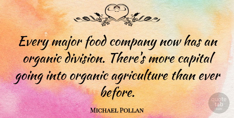 Michael Pollan Quote About Food, Agriculture, Division: Every Major Food Company Now...