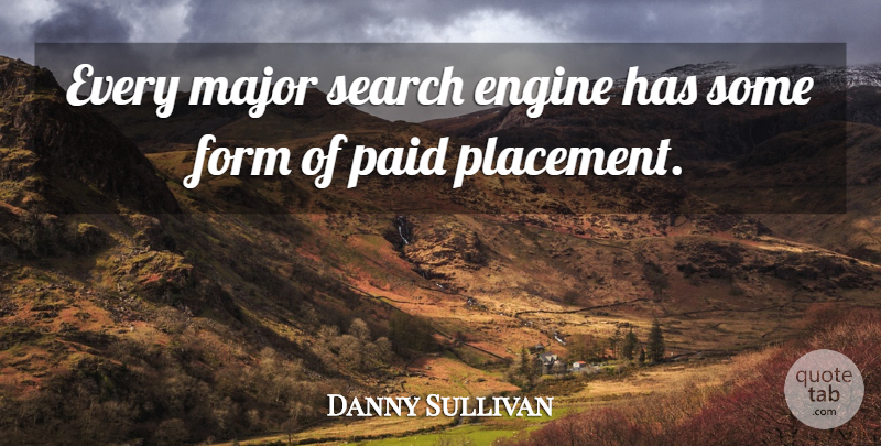 Danny Sullivan Quote About Engine, Form, Major, Paid, Search: Every Major Search Engine Has...