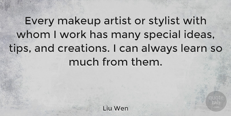Liu Wen Quote About Artist, Special, Stylist, Whom, Work: Every Makeup Artist Or Stylist...