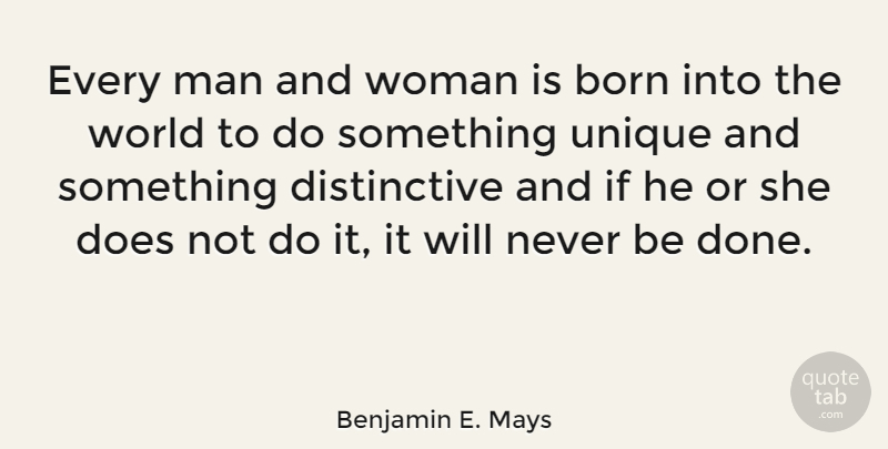 Benjamin E. Mays Quote About Unique, Men, Done: Every Man And Woman Is...