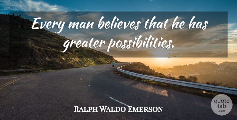 Ralph Waldo Emerson Quote About Life, Believe, Men: Every Man Believes That He...