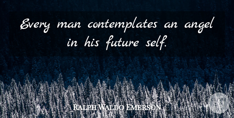 Ralph Waldo Emerson Quote About Angel, Men, Self: Every Man Contemplates An Angel...