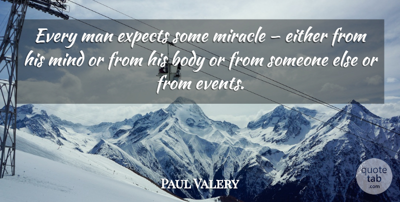 Paul Valery Quote About Men, Miracle, Mind: Every Man Expects Some Miracle...