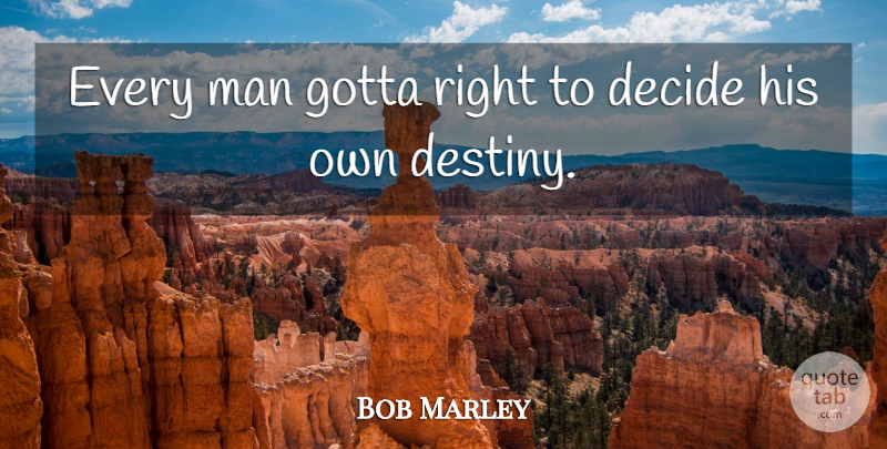 Bob Marley Quote About Life, Dream, Future: Every Man Gotta Right To...