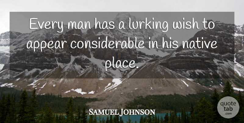 Samuel Johnson Quote About Men, Wish, Native Place: Every Man Has A Lurking...