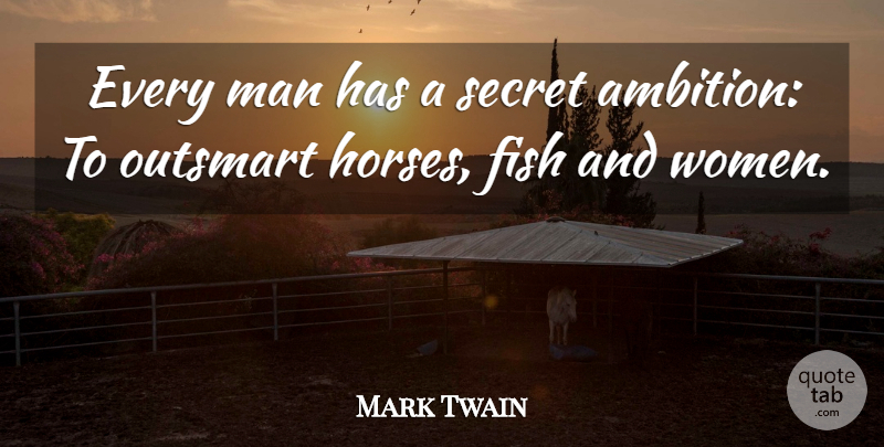 Mark Twain Quote About Horse, Women, Ambition: Every Man Has A Secret...