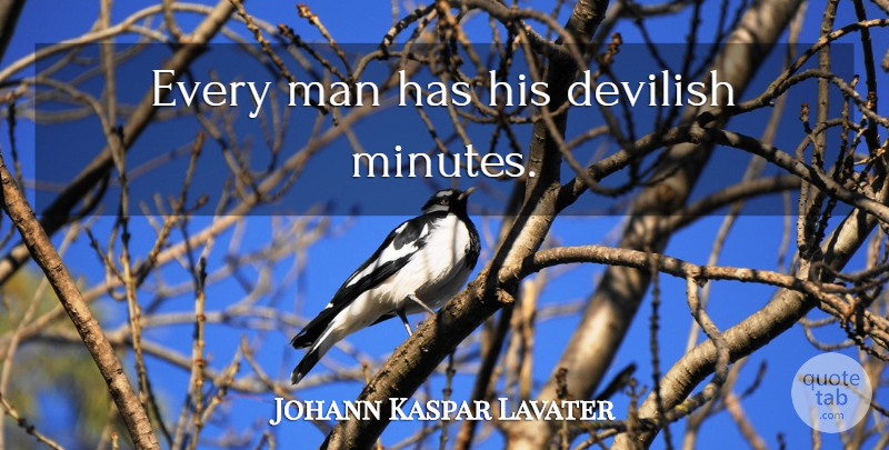 Johann Kaspar Lavater Quote About Men, Sin, Minutes: Every Man Has His Devilish...
