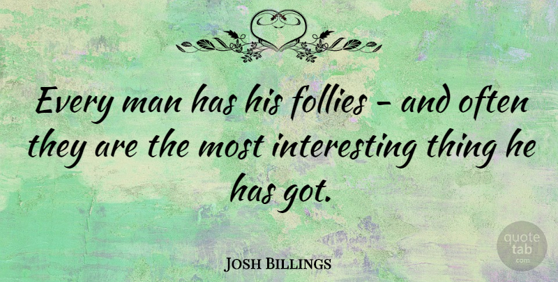 Josh Billings Quote About Funny, Witty, Humorous: Every Man Has His Follies...