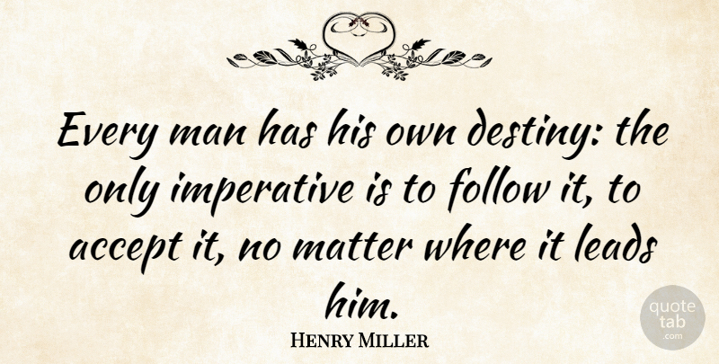 Henry Miller Quote About Integrity, Commitment, Fate: Every Man Has His Own...
