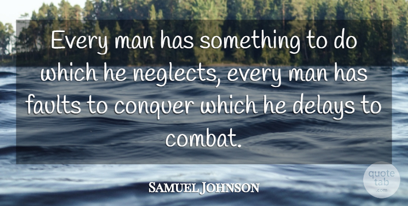 Samuel Johnson Quote About Men, Faults, Delay: Every Man Has Something To...
