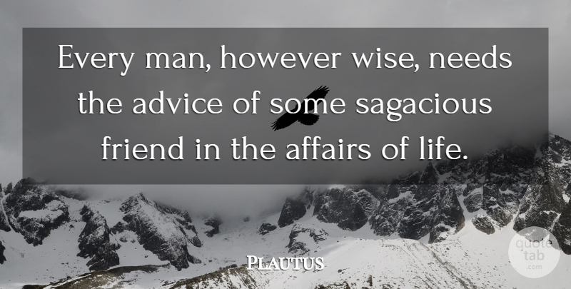Plautus Quote About Wise, Men, Advice: Every Man However Wise Needs...