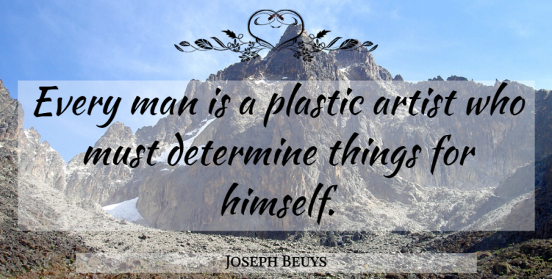 Joseph Beuys Quote About Men, Artist, Plastic: Every Man Is A Plastic...
