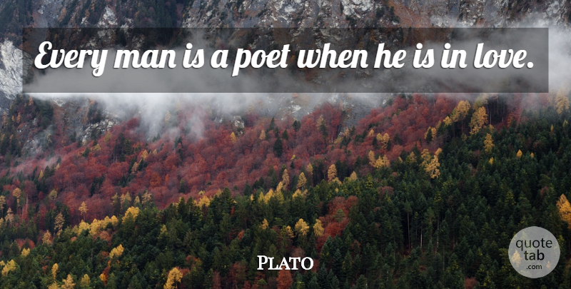 Plato Quote About Men, Poet, Every Man: Every Man Is A Poet...