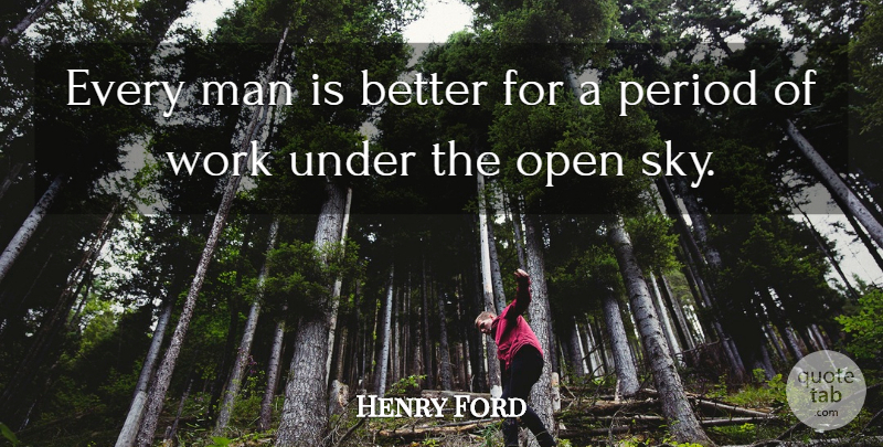 Henry Ford Quote About Work, Men, Sky: Every Man Is Better For...