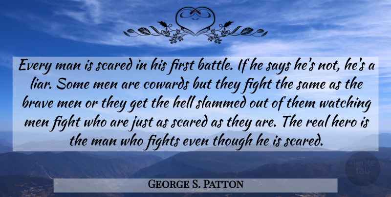 George S. Patton Quote About Real, Liars, Hero: Every Man Is Scared In...