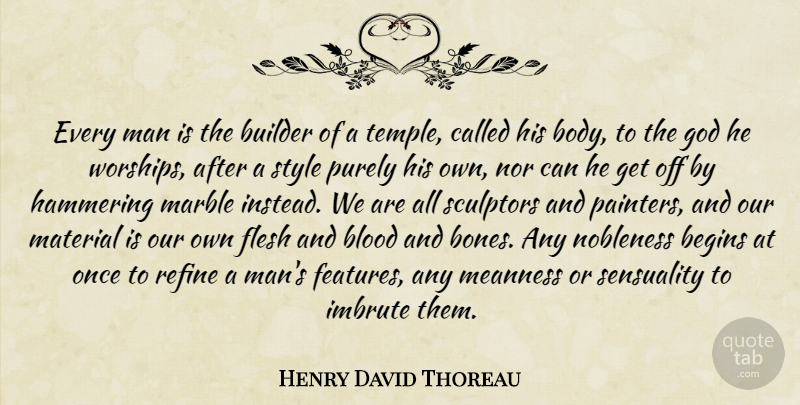 Henry David Thoreau Quote About Men, Blood, Style: Every Man Is The Builder...