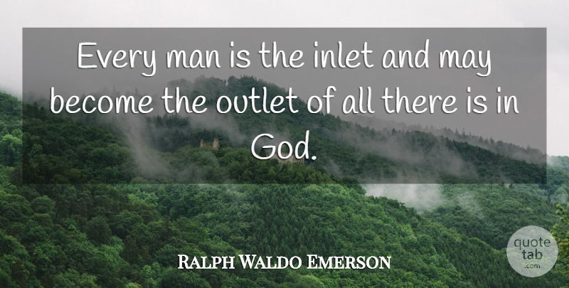 Ralph Waldo Emerson Quote About Men, May, Outlets: Every Man Is The Inlet...