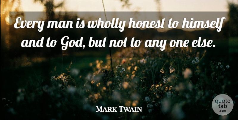Mark Twain Quote About Honesty, Men, Honest: Every Man Is Wholly Honest...