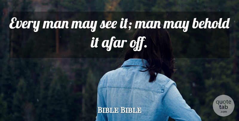 Bible Bible Quote About Afar, Behold, Man: Every Man May See It...