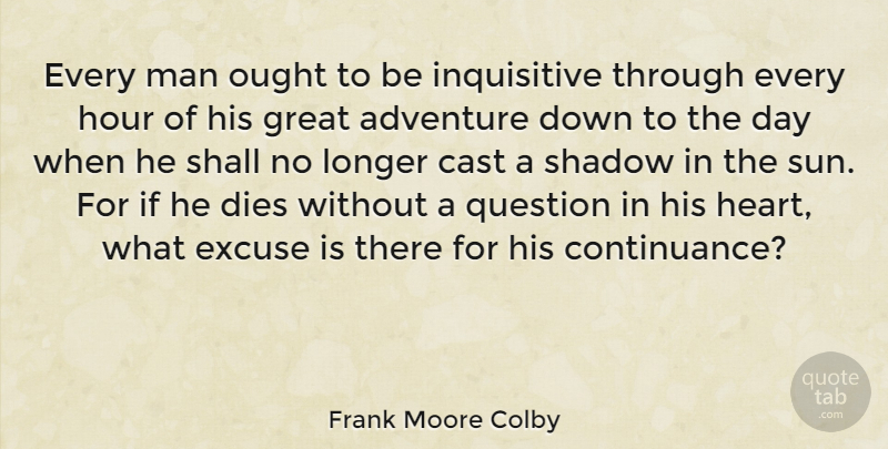 Frank Moore Colby Quote About Heart, Adventure, Men: Every Man Ought To Be...