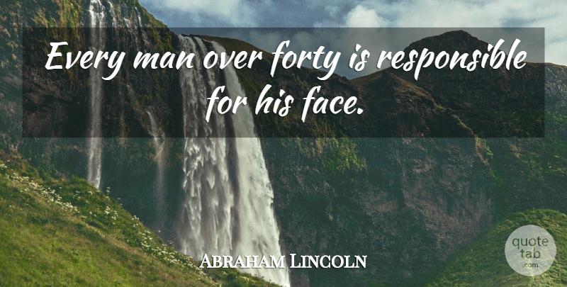 Abraham Lincoln Quote About Age And Aging, Forty, Man: Every Man Over Forty Is...