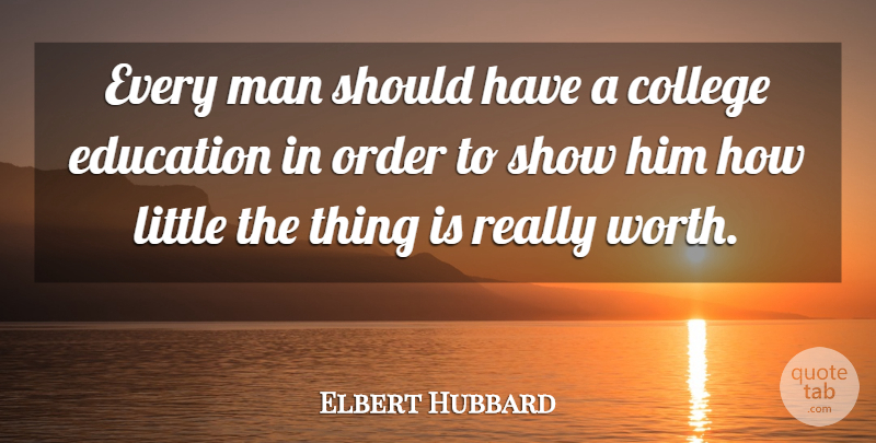 Elbert Hubbard Quote About College, Men, Order: Every Man Should Have A...