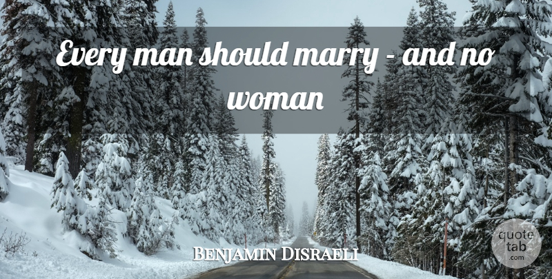 Benjamin Disraeli Quote About Men, Funny Marriage, Should: Every Man Should Marry And...