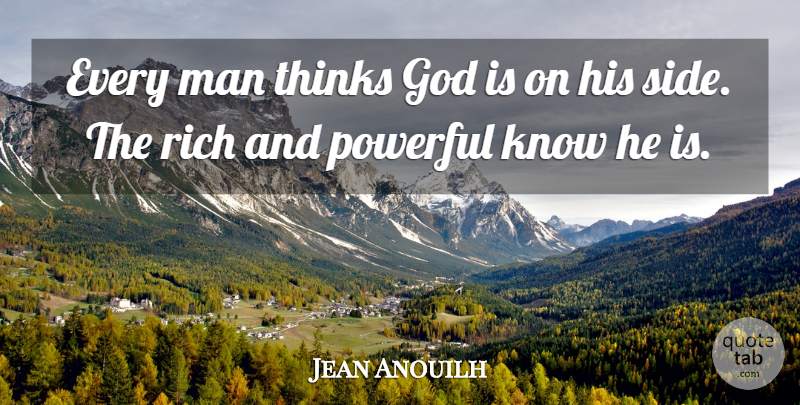 Jean Anouilh Quote About Atheist, Powerful, Men: Every Man Thinks God Is...
