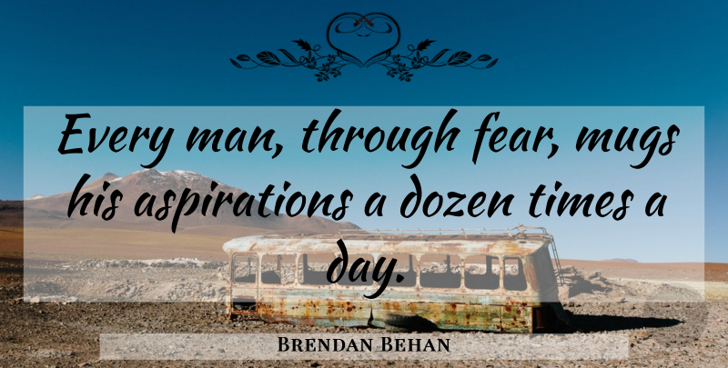 Brendan Behan Quote About American Businessman: Every Man Through Fear Mugs...