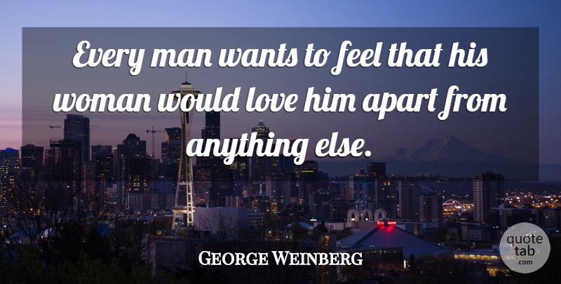 George Weinberg Quote About Short Love, Men, Want: Every Man Wants To Feel...
