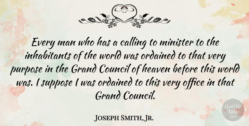Joseph Smith, Jr. Quote About Men, Office, Heaven: Every Man Who Has A...