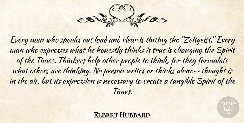 Elbert Hubbard Quote About Writing, Helping Others, Men: Every Man Who Speaks Out...