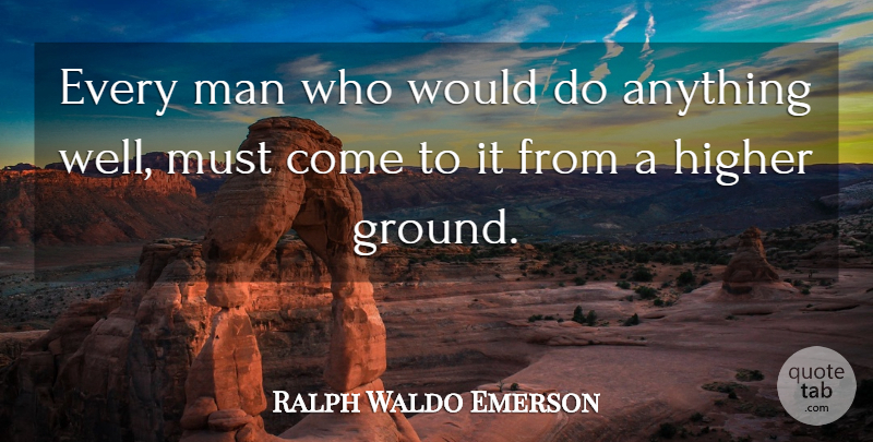 Ralph Waldo Emerson Quote About Men, Higher Ground, Wells: Every Man Who Would Do...