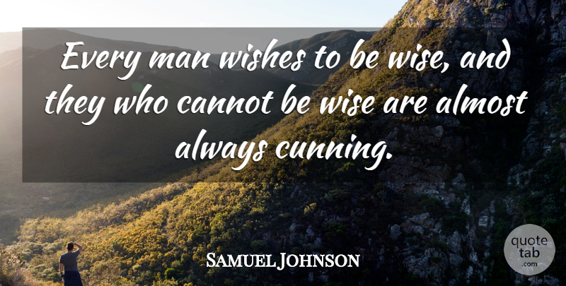 Samuel Johnson Quote About Wise, Men, Wish: Every Man Wishes To Be...