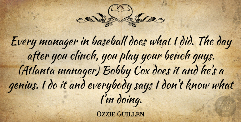 Ozzie Guillen Quote About Baseball, Bench, Bobby, Cox, Everybody: Every Manager In Baseball Does...