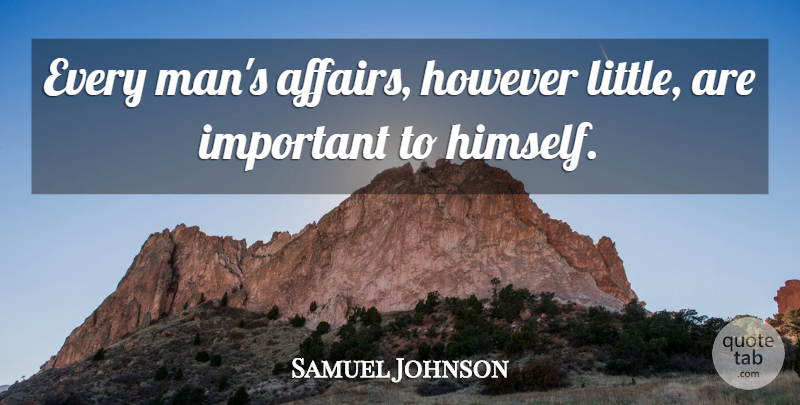 Samuel Johnson Quote About Men, Important, Littles: Every Mans Affairs However Little...