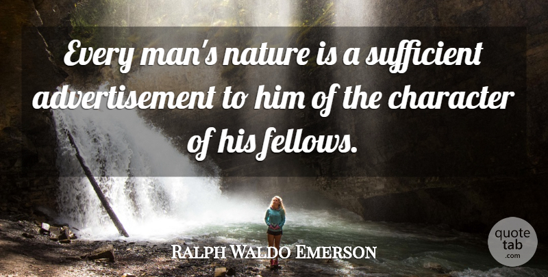 Ralph Waldo Emerson Quote About Character, Men, Every Man: Every Mans Nature Is A...