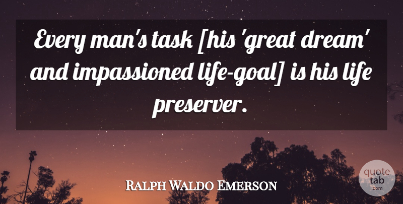 Ralph Waldo Emerson Quote About Dream, Men, Goal: Every Mans Task His Great...