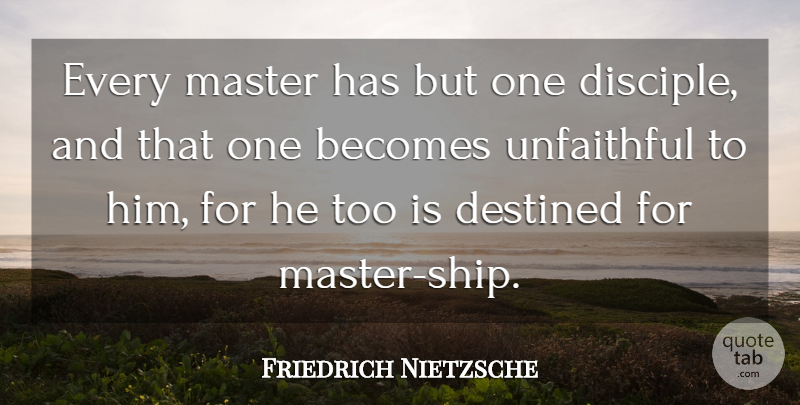 Friedrich Nietzsche Quote About Class, Ships, Unfaithful: Every Master Has But One...