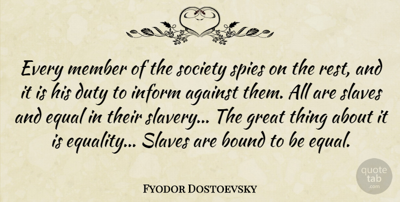 Fyodor Dostoevsky Quote About Spy, Slavery, Prison: Every Member Of The Society...