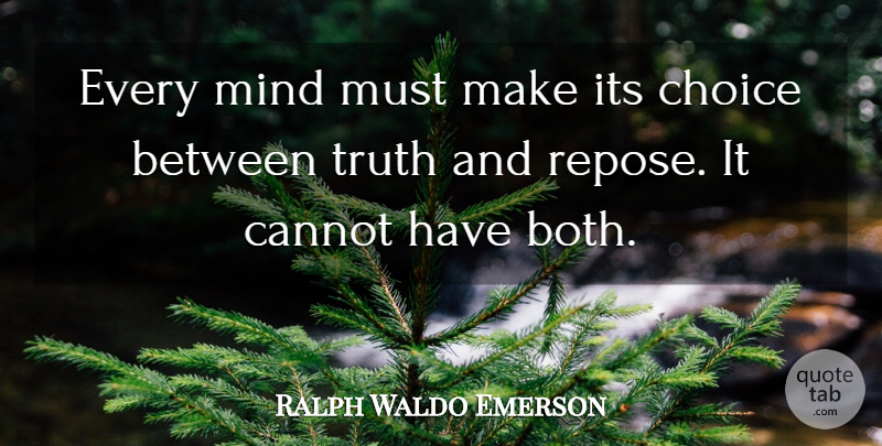 Ralph Waldo Emerson Quote About Truth, Choices, Mind: Every Mind Must Make Its...