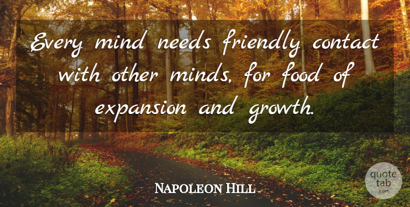 Napoleon Hill Quote About Growth, Mind, Friendly: Every Mind Needs Friendly Contact...