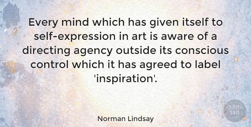 Norman Lindsay Quote About Art, Inspiration, Self: Every Mind Which Has Given...