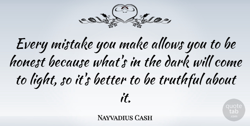 Nayvadius Cash Quote About Honest, Truthful: Every Mistake You Make Allows...