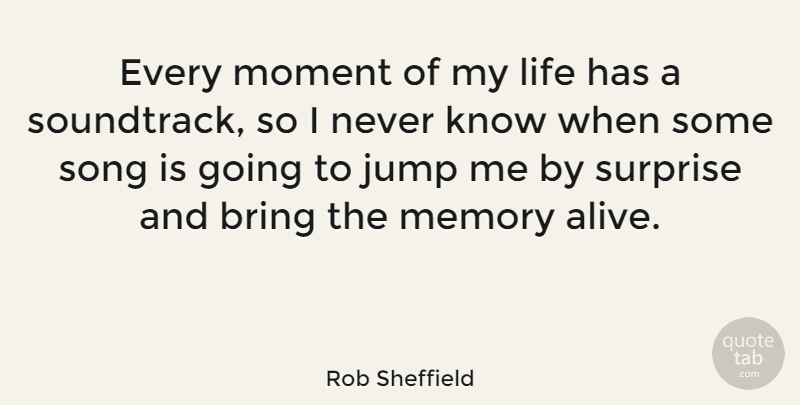 Rob Sheffield Quote About Song, Memories, Alive: Every Moment Of My Life...