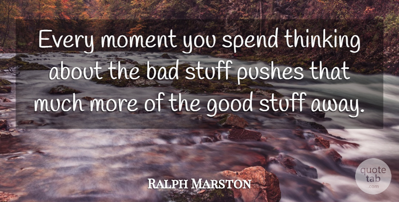 Ralph Marston Quote About Thinking, Stuff, Moments: Every Moment You Spend Thinking...