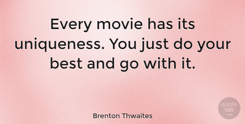 Brenton Thwaites Quote About Uniqueness: Every Movie Has Its Uniqueness...