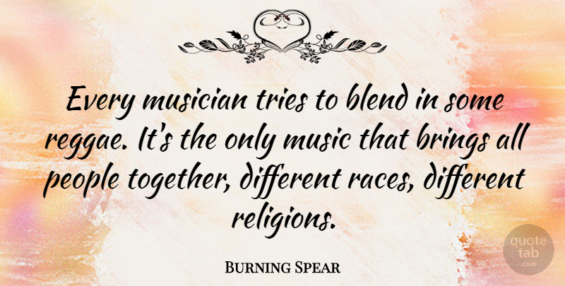 Burning Spear Quote About Blend, Brings, Music, Musician, People: Every Musician Tries To Blend...