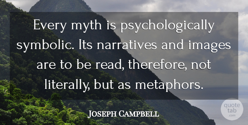 Joseph Campbell Quote About Narrative, Metaphor, Myth: Every Myth Is Psychologically Symbolic...